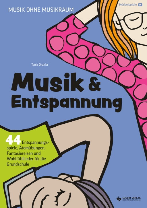 Musik und Entspannung – 44 Entspannungsspiele, Atemübungen, Fantasiereisen und Wohlfühllieder für die Grundschule